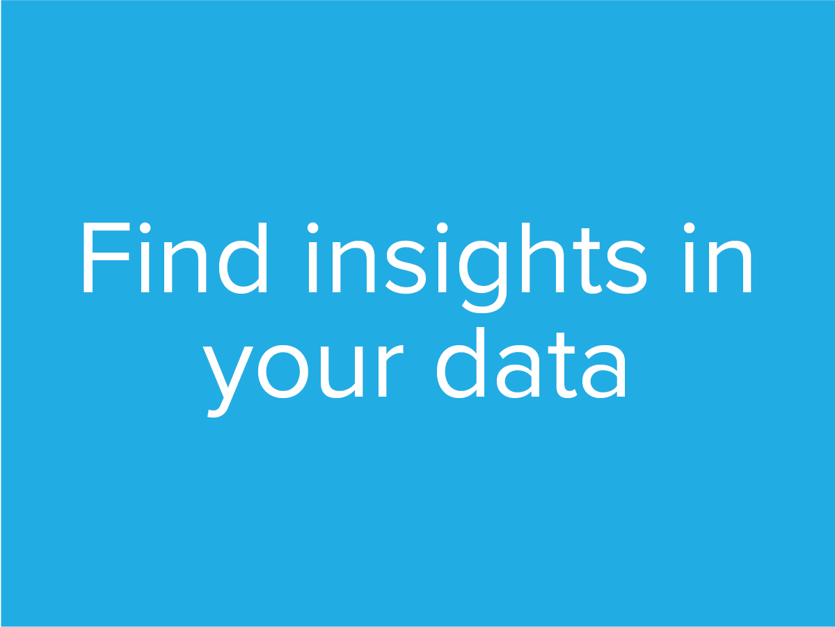 Find insights in your data / Gain a data science perspective