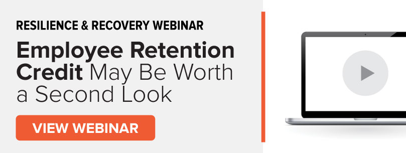 View Webinar On-Demand! Employee Retention Credit May Be Worth a Second Look. 