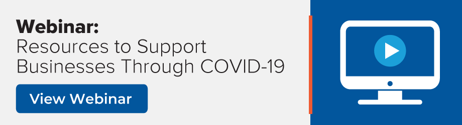 Webinar - Resources to Support Businesses Through COVID-19 - View Webinar