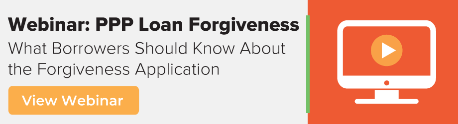 Webinar: PPP Loan Forgiveness: What Borrowers Should Know About the Forgiveness Application