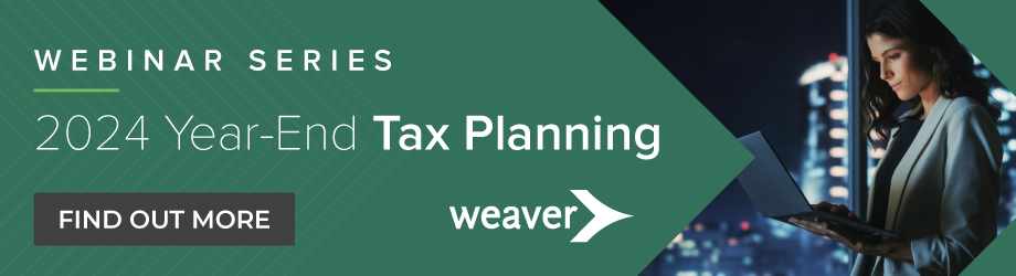 Weaver's Year-End Tax Webinar Series: Register for the next sessions