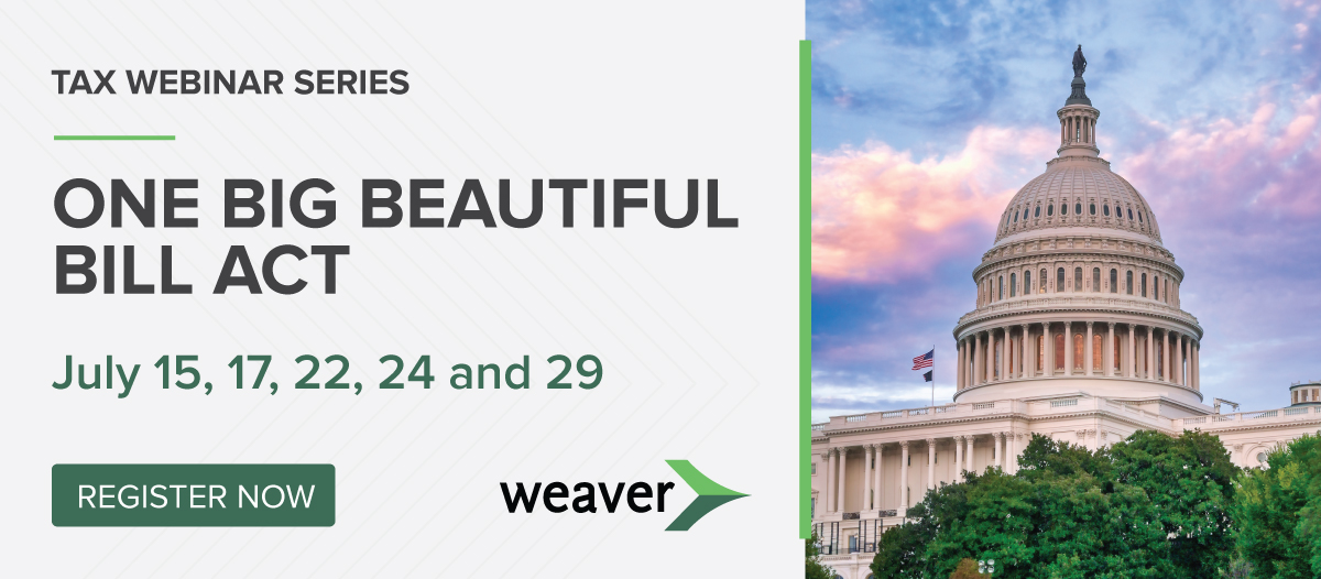 Register now for Weaver's tax webinar series: The One Big Beautiful Bill Act